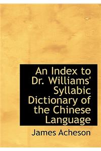 An Index to Dr. Williams' Syllabic Dictionary of the Chinese Language