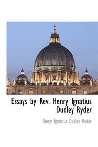 Essays by REV. Henry Ignatius Dudley Ryder