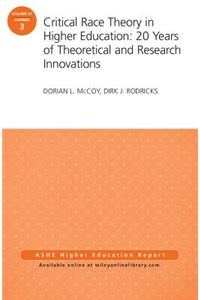 Critical Race Theory in Higher Education -20 Years  of Theoretical and Research Innovations, AEHE AEHE 41:3