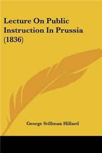 Lecture On Public Instruction In Prussia (1836)