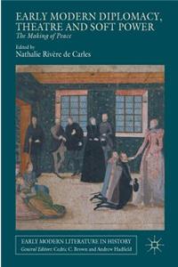 Early Modern Diplomacy, Theatre and Soft Power