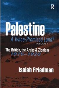 Palestine: A Twice-Promised Land?: The British, the Arabs & Zionism 1915-1920
