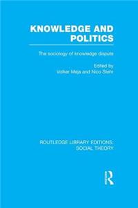 Knowledge and Politics (RLE Social Theory)