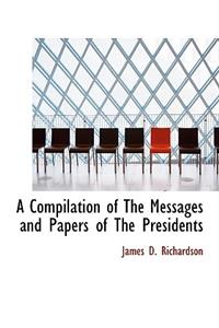 A Compilation of the Messages and Papers of the Presidents