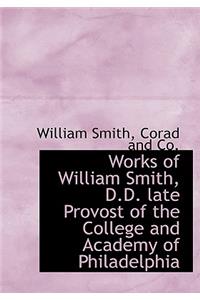 Works of William Smith, D.D. Late Provost of the College and Academy of Philadelphia