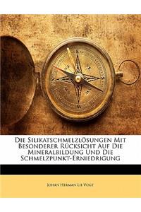Die Silikatschmelzlosungen Mit Besonderer Rucksicht Auf Die Mineralbildung Und Die Schmelzpunkt-Erniedrigung