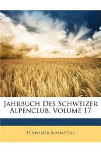 Jahrbuch Des Schweizer Alpenclub, Siebzehnter Jahrgang