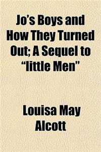 Jo's Boys and How They Turned Out; A Sequel to 