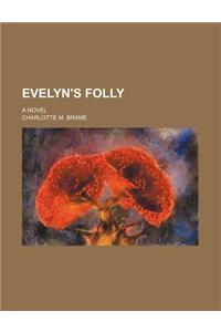 Evelyn's Folly; A Novel
