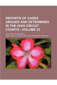 Reports of Cases Argued and Determined in the Ohio Circuit Courts (Volume 25); Ohio Circuit Decisions