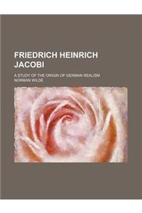 Friedrich Heinrich Jacobi; A Study of the Origin of German Realism
