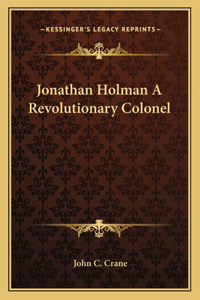 Jonathan Holman A Revolutionary Colonel