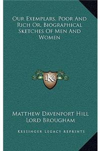 Our Exemplars, Poor and Rich Or, Biographical Sketches of Men and Women