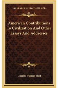 American Contributions to Civilization and Other Essays and Addresses