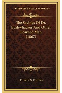 The Sayings Of Dr. Bushwhacker And Other Learned Men (1867)