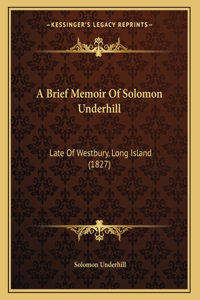 A Brief Memoir Of Solomon Underhill