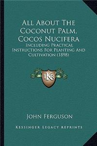 All about the Coconut Palm, Cocos Nucifera