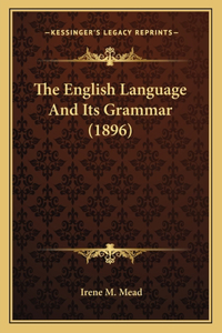 English Language And Its Grammar (1896)