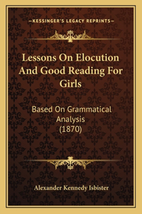 Lessons On Elocution And Good Reading For Girls