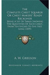 The Complete Chest Squarer Or Chest Makers' Ready Reckoner