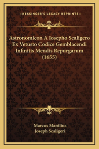 Astronomicon A Iosepho Scaligero Ex Vetusto Codice Gemblacendi Infinitis Mendis Repurgarum (1655)