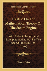 Treatise On The Mathematical Theory Of The Steam Engine