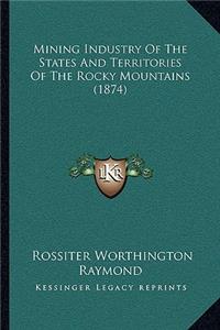 Mining Industry Of The States And Territories Of The Rocky Mountains (1874)