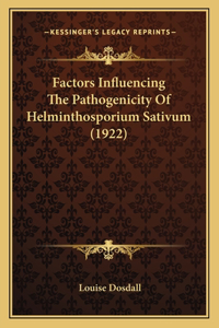 Factors Influencing The Pathogenicity Of Helminthosporium Sativum (1922)