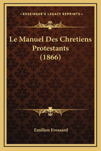 Le Manuel Des Chretiens Protestants (1866)