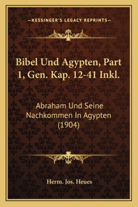 Bibel Und Agypten, Part 1, Gen. Kap. 12-41 Inkl.