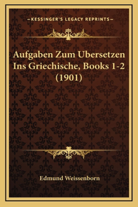 Aufgaben Zum Bersetzen Ins Griechische, Books 1-2 (1901)