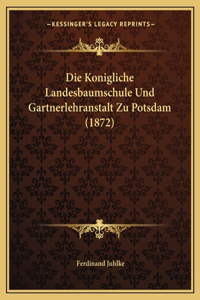 Die Konigliche Landesbaumschule Und Gartnerlehranstalt Zu Potsdam (1872)