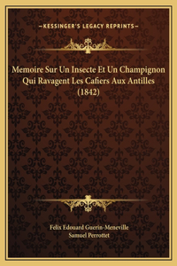 Memoire Sur Un Insecte Et Un Champignon Qui Ravagent Les Cafiers Aux Antilles (1842)