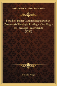Benedicti Poiger Canonici Regularis San-Zenonensis Theologia Ex-Magica Seu Magia Ex Theologia Proscribenda (1780)