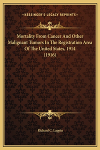 Mortality From Cancer And Other Malignant Tumors In The Registration Area Of The United States, 1914 (1916)
