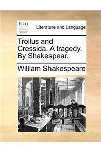 Troilus and Cressida. A tragedy. By Shakespear.