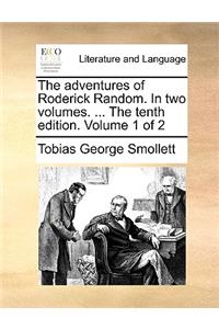 The Adventures of Roderick Random. in Two Volumes. ... the Tenth Edition. Volume 1 of 2