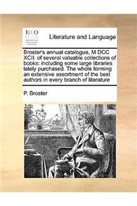 Broster's annual catalogue, M DCC XCII. of several valuable collections of books