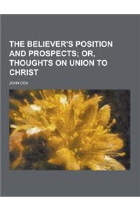 The Believer's Position and Prospects