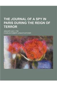 The Journal of a Spy in Paris During the Reign of Terror; January-July, 1794