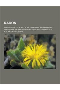 Radon: Health Effects of Radon, International Radon Project, Isotopes of Radon, Radiation Exposure Compensation ACT, Radon Mi