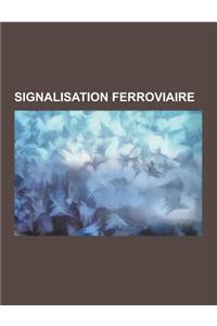 Signalisation Ferroviaire: Signalisation Ferroviaire Du Metro de Paris, Signalisation Ferroviaire Suisse, Signalisation Ferroviaire En France, En