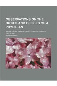 Observations on the Duties and Offices of a Physician; And on the Method of Prosecuting Enquiries in Philosophy