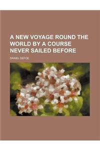 A New Voyage Round the World by a Course Never Sailed Before