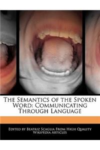 The Semantics of the Spoken Word