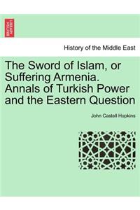 The Sword of Islam, or Suffering Armenia. Annals of Turkish Power and the Eastern Question