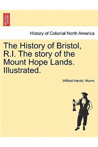 The History of Bristol, R.I. the Story of the Mount Hope Lands. Illustrated.
