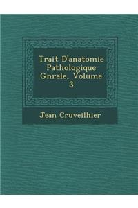 Trait? D'anatomie Pathologique G?n?rale, Volume 3