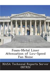 Foam-Metal Liner Attenuation of Low-Speed Fan Noise
