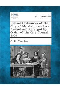 Revised Ordinances of the City of Marshalltown Iowa. Revised and Arranged by Order of the City Council 1904